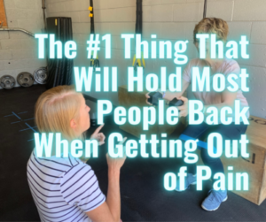 The #1 Thing That Will Hold Most People Back When Getting Out of Pain…