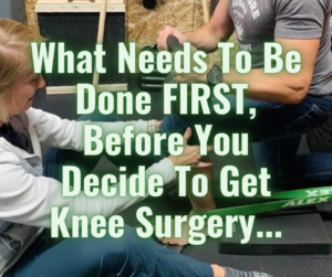 What Needs To Be Done FIRST, Before You Decide To Get Knee Surgery